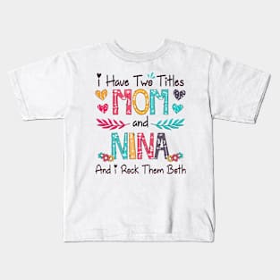 I Have Two Titles Mom And Nina And I Rock Them Both Wildflower Happy Mother's Day Kids T-Shirt